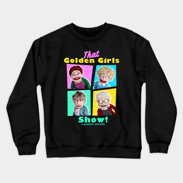 THAT GOLDEN GIRLS SHOW - A PUPPET PARODY Crewneck Sweatshirt by pelere iwan